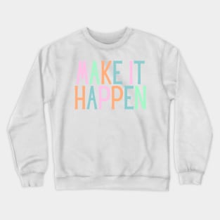 Make it happen - Motivational and Inspiring Work Quotes Crewneck Sweatshirt